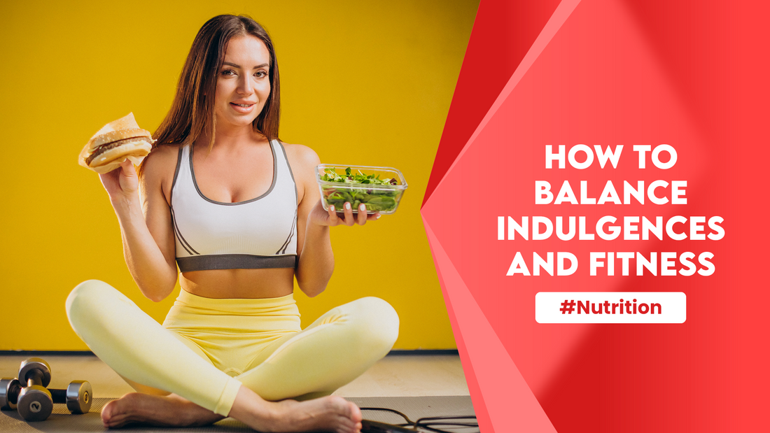 How to Balance Indulgences and Fitness