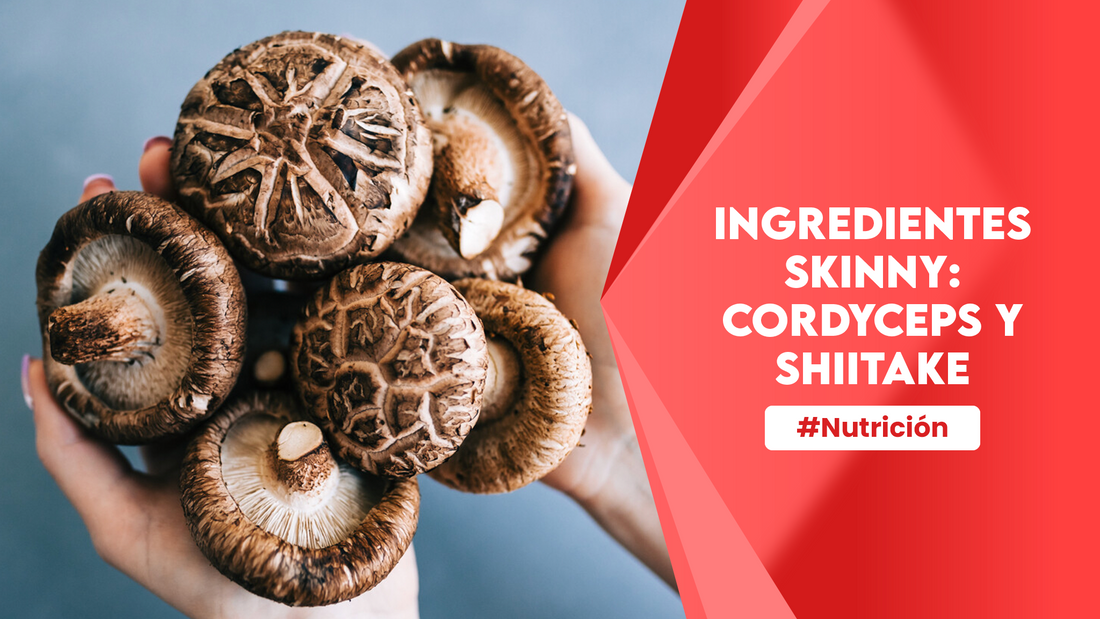 Ingredientes Skinny: Cordyceps y Shiitake