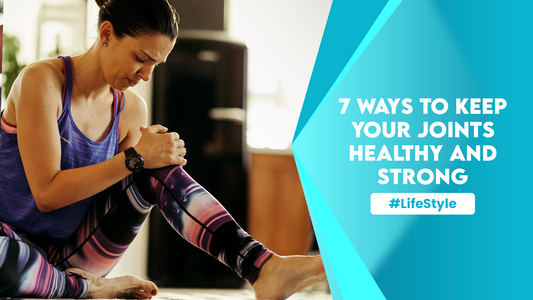 7 Ways To Keep Your Joints Healthy and Strong