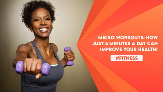 Micro Workouts: How Just 5 Minutes a Day Can Improve Your Health!