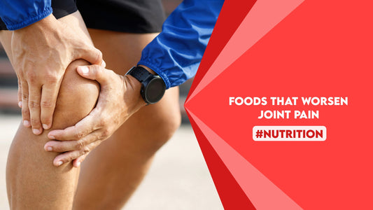Foods That Worsen Joint Pain