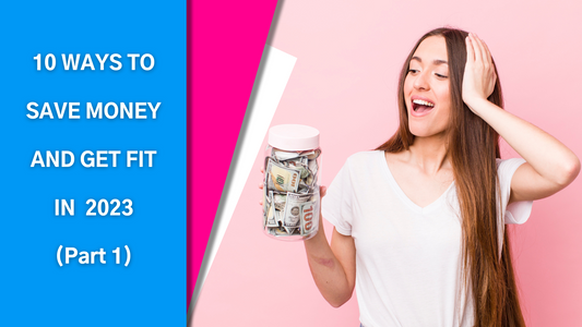 10 Ways to Save Money and Get Fit in 2023 (Part 1)