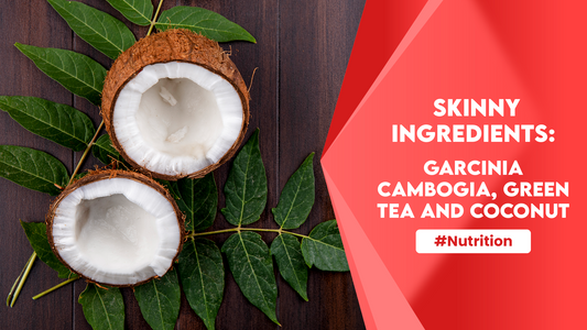 Skinny Ingredients: Garcinia Cambogia, Green Tea Extract and Coconut